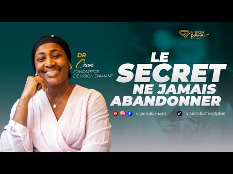 Le secret : ne jamais abandonner &ndash; Docteur Ciss&eacute; #communication #amour #D&eacute;veloppementPersonnel