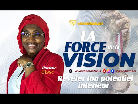 La Force de la Vision : r&eacute;v&eacute;ler ton potentiel int&eacute;rieur &ndash; Docteur Ciss&eacute; #LaForceDeLaVision